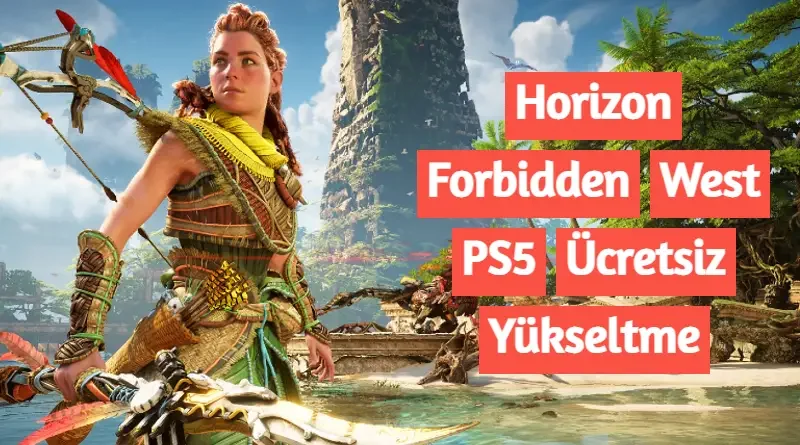 Horizon Forbidden West PS5 Ücretsiz Yükseltme