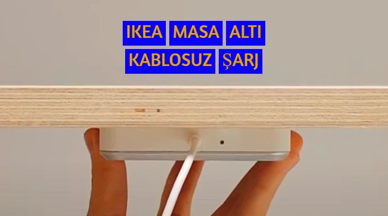 IKEA Kablosuz masa altı şarj